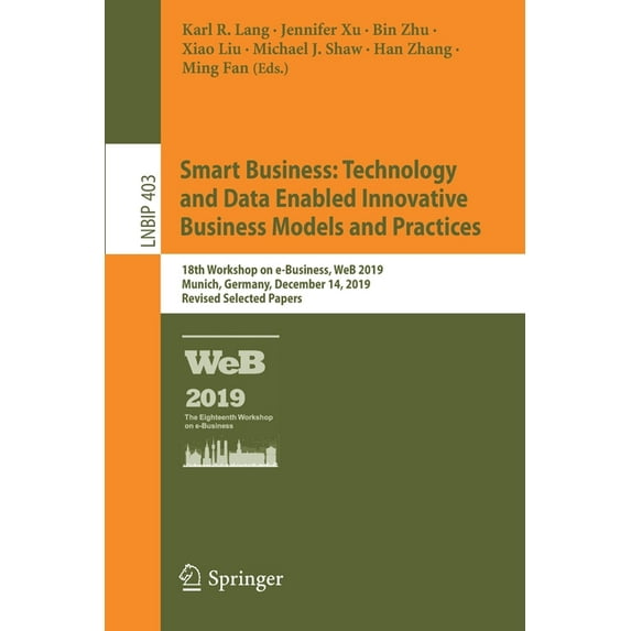 Lecture Notes in Business Information Pr Smart Business: Technology and Data Enabled Innovative Business Models and Practices: 18th Workshop on E-Business, Web 2, Book 403, (Paperback)