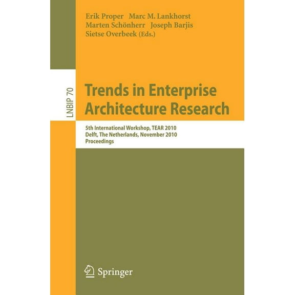 Lecture Notes in Business Information Pr Trends in Enterprise Architecture Research: 5th International Workshop, TEAR 2010, Delft, the Netherlands, November 12, , Book 70, (Paperback)