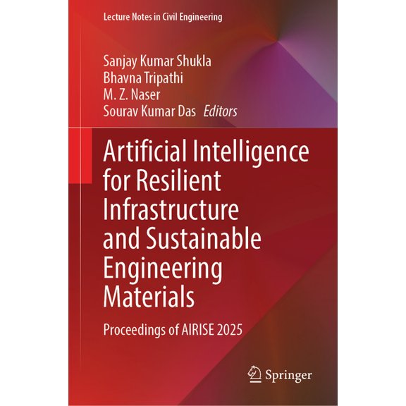 Lecture Notes in Civil Engineering Artificial Intelligence for Resilient Infrastructure and Sustainable Engineering Materials: Proceedings of Airise 2025, Book 809, (Hardcover)
