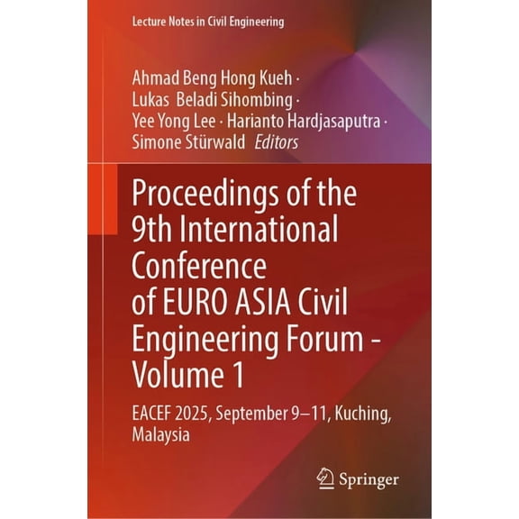 Lecture Notes in Civil Engineering Proceedings of the 9th International Conference of Euro Asia Civil Engineering Forum - Volume 1: Eacef 2025, September 9, Book 811, (Hardcover)