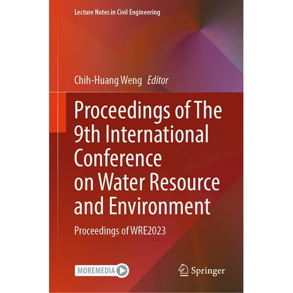 Lecture Notes in Civil Engineering Proceedings of the 9th International Conference on Water Resource and Environment: Proceedings of Wre2023, Book 468, (Hardcover)