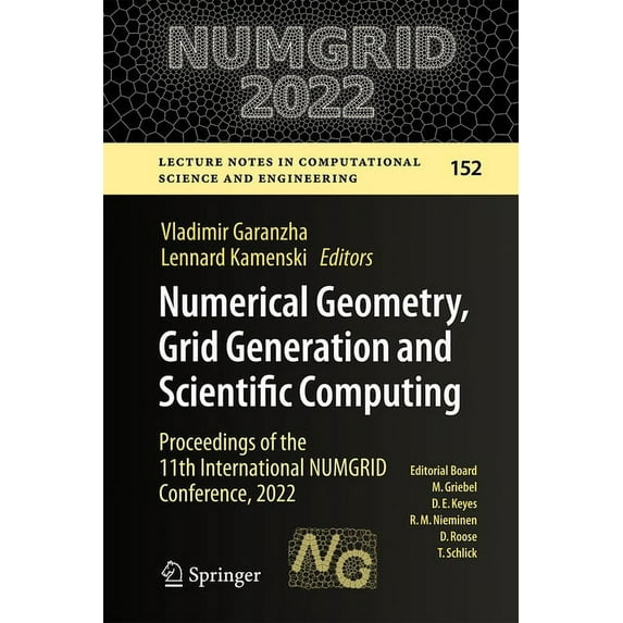 Lecture Notes in Computational Science a Numerical Geometry, Grid Generation and Scientific Computing: Proceedings of the 11th International Numgrid Conference, , Book 152, (Hardcover)