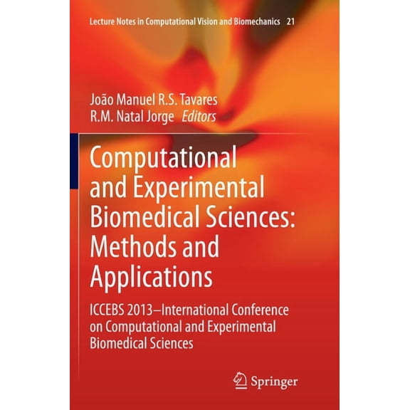 Lecture Notes in Computational Vision an Computational and Experimental Biomedical Sciences: Methods and Applications: Iccebs 2013 -- International Conference on, Book 21, (Paperback)
