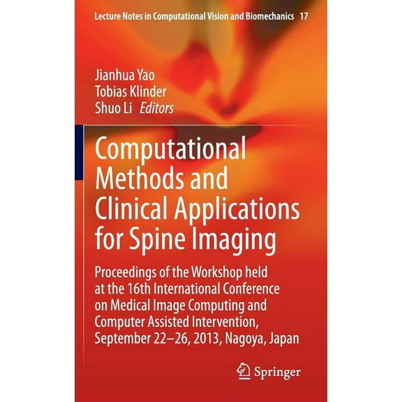 Lecture Notes in Computational Vision an Computational Methods and Clinical Applications for Spine Imaging: Proceedings of the Workshop Held at the 16th Internat, Book 17, (Hardcover)