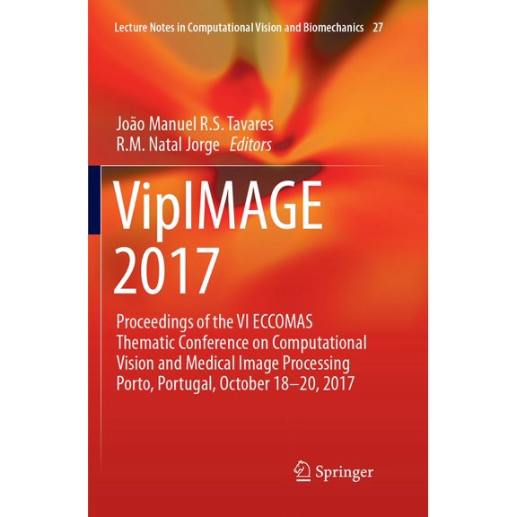 Lecture Notes in Computational Vision an Vipimage 2017: Proceedings of the VI Eccomas Thematic Conference on Computational Vision and Medical Image Processing Po, Book 27, (Paperback)