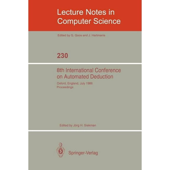 Lecture Notes in Computer Science 8th International Conference on Automated Deduction: Oxford, England, July 27- August 1, 1986. Proceedings, Book 230, (Paperback)