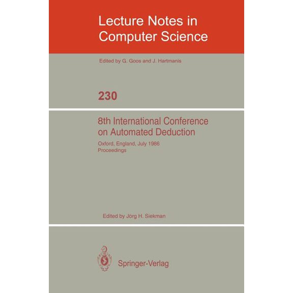 Lecture Notes in Computer Science 8th International Conference on Automated Deduction: Oxford, England, July 27- August 1, 1986. Proceedings, Book 230, (Paperback)