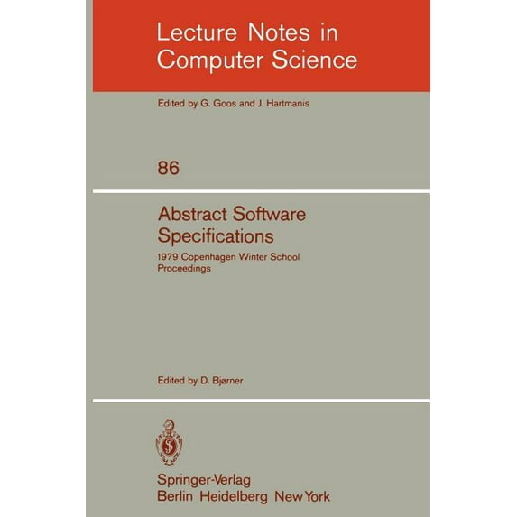 Lecture Notes in Computer Science Abstract Software Specifications: 1979 Copenhagen Winter School, January 22 - February 2, 1979. Proceedings, Book 86, (Paperback)