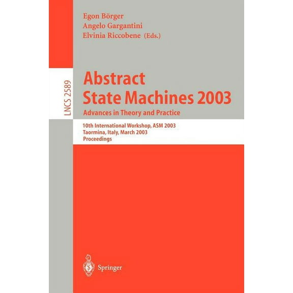 Lecture Notes in Computer Science Abstract State Machines 2003: Advances in Theory and Practice: 10th International Workshop, ASM 2003, Taormina, Italy, M, Book 2589, (Paperback)
