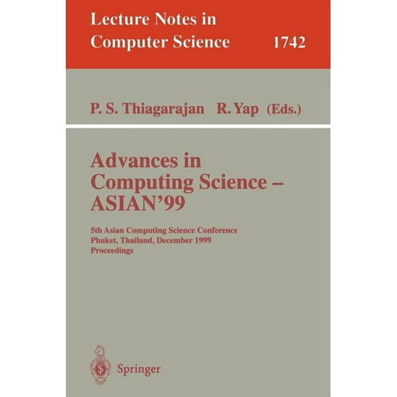 Lecture Notes in Computer Science Advances in Computing Science - Asian'99: 5th Asian Computing Science Conference, Phuket, Thailand, December 10-12, 1999, Book 1742, (Paperback)