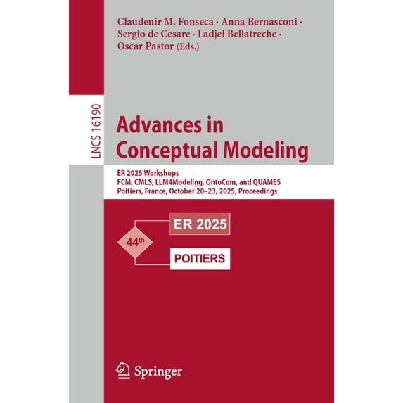 Lecture Notes in Computer Science Advances in Conceptual Modeling: Er 2025 Workshops, Fcm, Cmls, Llm4modeling, Ontocom, and Quames, Poitiers, France, Octo, Book 16190, (Paperback)