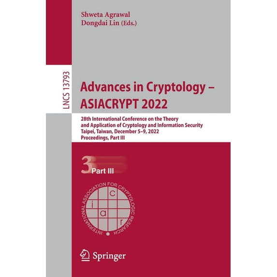 Lecture Notes in Computer Science Advances in Cryptology - Asiacrypt 2022: 28th International Conference on the Theory and Application of Cryptology and I, Book 13793, (Paperback)