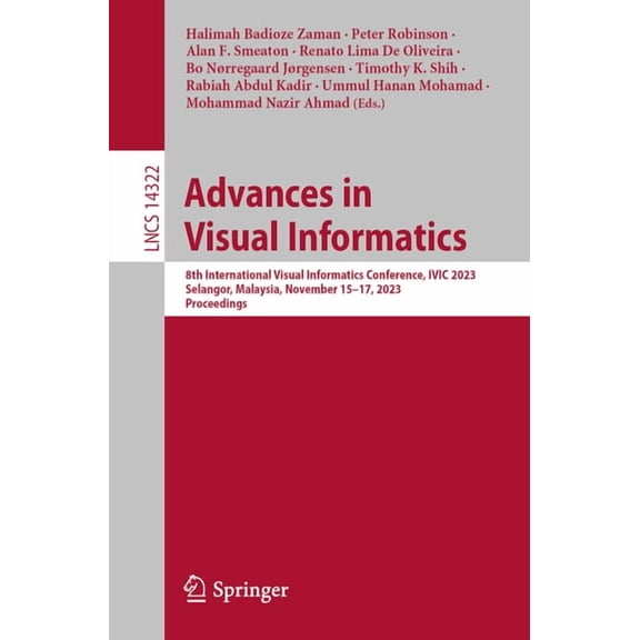 Lecture Notes in Computer Science Advances in Visual Informatics: 8th International Visual Informatics Conference, IVIC 2023, Selangor, Malaysia, November, Book 14322, (Paperback)