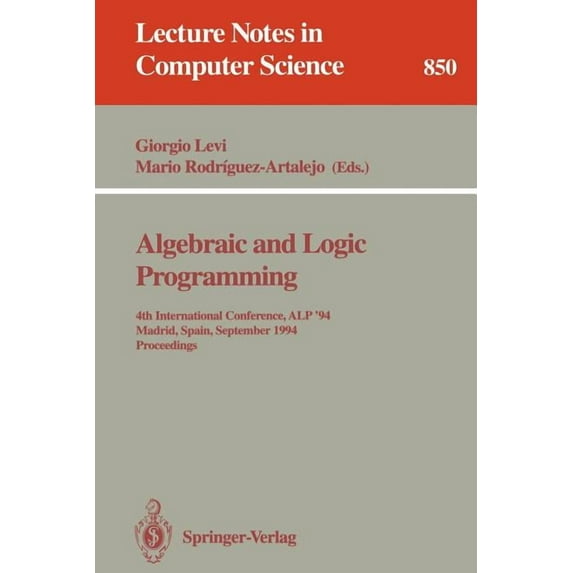 Lecture Notes in Computer Science Algebraic and Logic Programming: 4th International Conference, Alp '94, Madrid, Spain, September 14-16, 1994. Proceeding, Book 850, (Paperback)