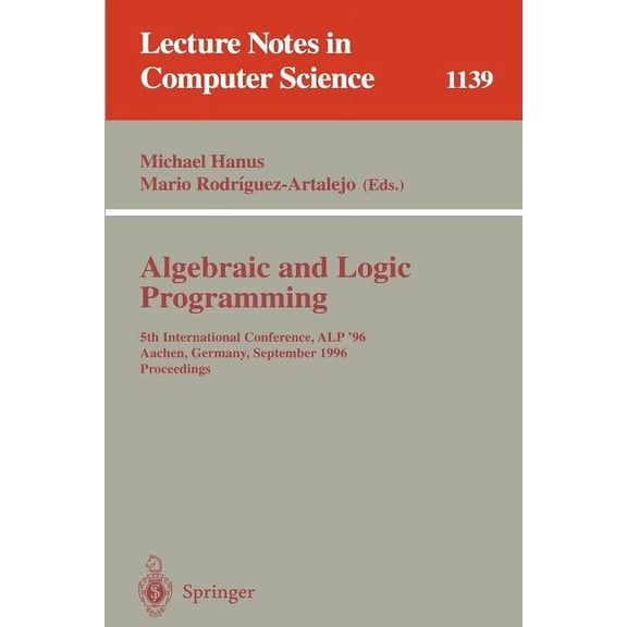 Lecture Notes in Computer Science Algebraic and Logic Programming: 5th International Conference, Alp '96, Aachen, Germany, September 25 - 27, 1996. Procee, Book 1139, (Paperback)