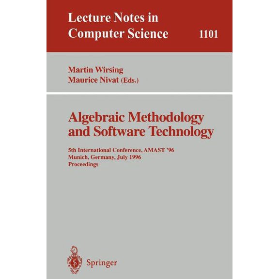 Lecture Notes in Computer Science Algebraic Methodology and Software Technology: 5th International Conference, Amast '96 Munich, Germany, July 1996. Proce, Book 1101, (Paperback)