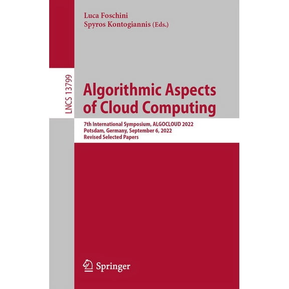 Lecture Notes in Computer Science Algorithmic Aspects of Cloud Computing: 7th International Symposium, Algocloud 2022, Potsdam, Germany, September 6, 2022, Book 13799, (Paperback)
