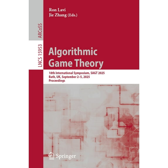 Lecture Notes in Computer Science Algorithmic Game Theory: 18th International Symposium, Sagt 2025, Bath, Uk, September 2-5, 2025, Proceedings, Book 15953, (Paperback)