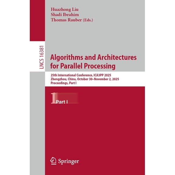 Lecture Notes in Computer Science Algorithms and Architectures for Parallel Processing: 25th International Conference, Ica3pp 2025, Zhengzhou, China, Octo, Book 16381, (Paperback)