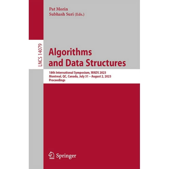 Lecture Notes in Computer Science Algorithms and Data Structures: 18th International Symposium, Wads 2023, Montreal, Qc, Canada, July 31 - August 2, 2023,, Book 14079, (Paperback)