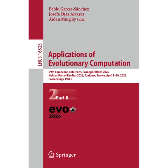 Lecture Notes in Computer Science Applications of Evolutionary Computation: 29th European Conference, Evoapplications 2026, Held as Part of Evostar 2026, , Book 16525, (Paperback)