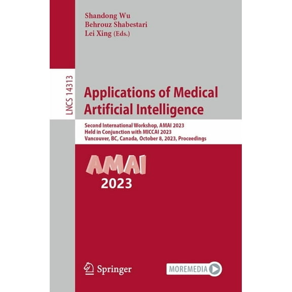 Lecture Notes in Computer Science Applications of Medical Artificial Intelligence: Second International Workshop, Amai 2023, Held in Conjunction with Micc, Book 14313, (Paperback)