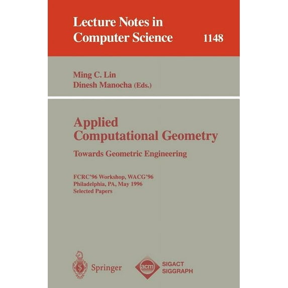 Lecture Notes in Computer Science Applied Computational Geometry. Towards Geometric Engineering: Fcrc '96 Workshop, Wacg '96, Philadelphia, Pa, May 27 - 2, Book 1148, (Paperback)