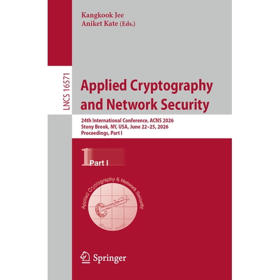 Lecture Notes in Computer Science Applied Cryptography and Network Security: 24th International Conference, Acns 2026, Stony Brook, Ny, Usa, June 22-25, 2, Book 16571, (Paperback)