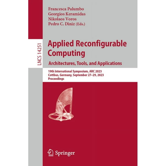Lecture Notes in Computer Science Applied Reconfigurable Computing. Architectures, Tools, and Applications: 19th International Symposium, ARC 2023, Cottbu, Book 14251, (Paperback)