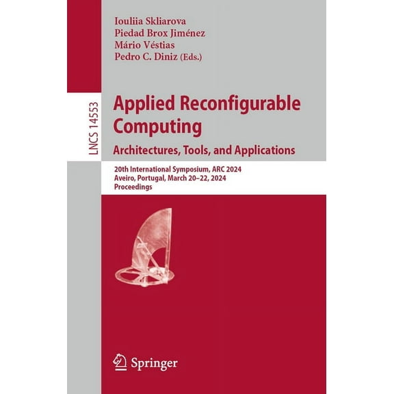 Lecture Notes in Computer Science Applied Reconfigurable Computing. Architectures, Tools, and Applications: 20th International Symposium, ARC 2024, Aveiro, Book 14553, (Paperback)