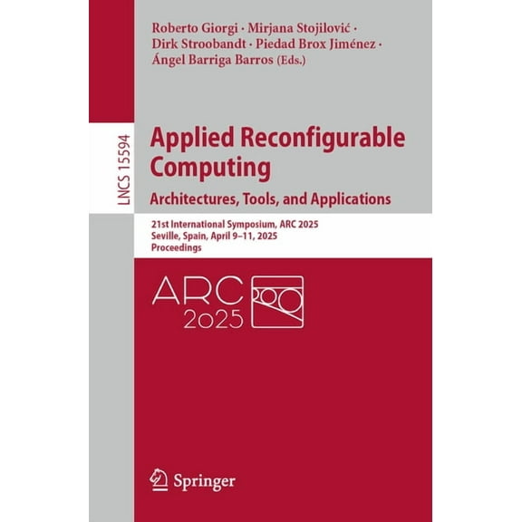 Lecture Notes in Computer Science Applied Reconfigurable Computing. Architectures, Tools, and Applications: 21st International Symposium, ARC 2025, Sevill, Book 15594, (Paperback)