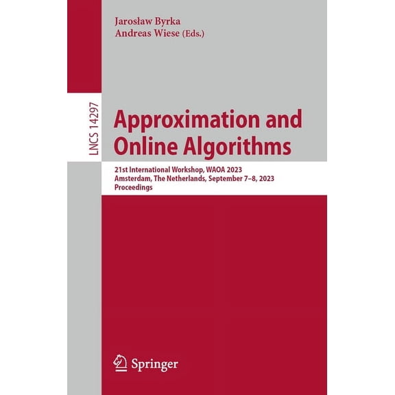 Lecture Notes in Computer Science Approximation and Online Algorithms: 21st International Workshop, Waoa 2023, Amsterdam, the Netherlands, September 7-8, , Book 14297, (Paperback)