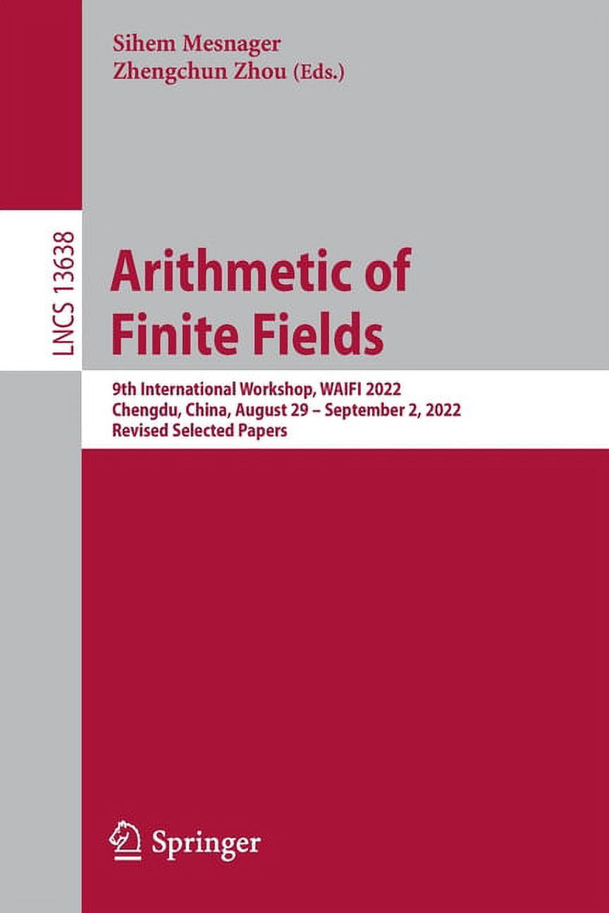 Lecture Notes in Computer Science Arithmetic of Finite Fields: 9th International Workshop, Waifi 2022, Chengdu, China, August 29 - September 2, 2022, Revi, Book 13638, (Paperback)
