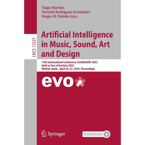 Lecture Notes in Computer Science Artificial Intelligence in Music, Sound, Art and Design: 11th International Conference, Evomusart 2022, Held as Part of , Book 13221, (Paperback)