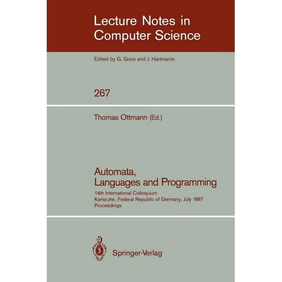 Lecture Notes in Computer Science Automata, Languages and Programming: 14th International Colloquium, Karlsruhe, Federal Republic of Germany, July 13-17, , Book 267, (Paperback)