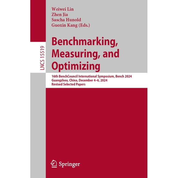 Lecture Notes in Computer Science Benchmarking, Measuring, and Optimizing: 16th Benchcouncil International Symposium, Bench 2024, Guangzhou, China, Decemb, Book 15519, (Paperback)