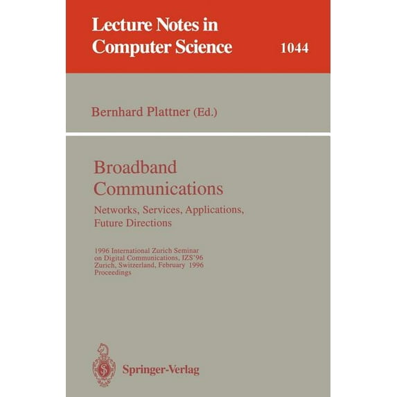 Lecture Notes in Computer Science Broadband Communications: Networks, Services, Applications, Future Directions: 1996 International Zurich Seminar on Digi, Book 1044, (Paperback)