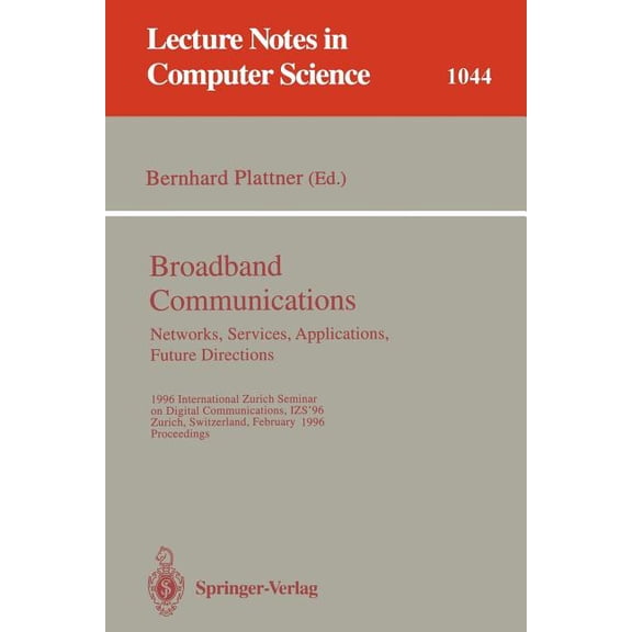 Lecture Notes in Computer Science Broadband Communications: Networks, Services, Applications, Future Directions: 1996 International Zurich Seminar on Digi, Book 1044, (Paperback)