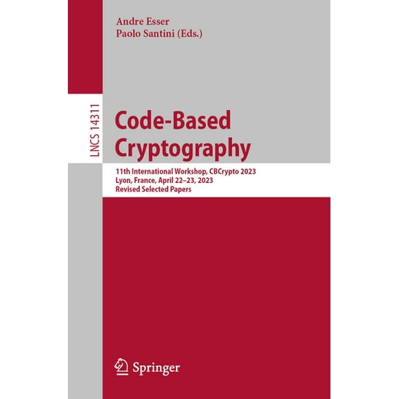 Lecture Notes in Computer Science Code-Based Cryptography: 11th International Workshop, Cbcrypto 2023, Lyon, France, April 22-23, 2023, Revised Selected P, Book 14311, (Paperback)