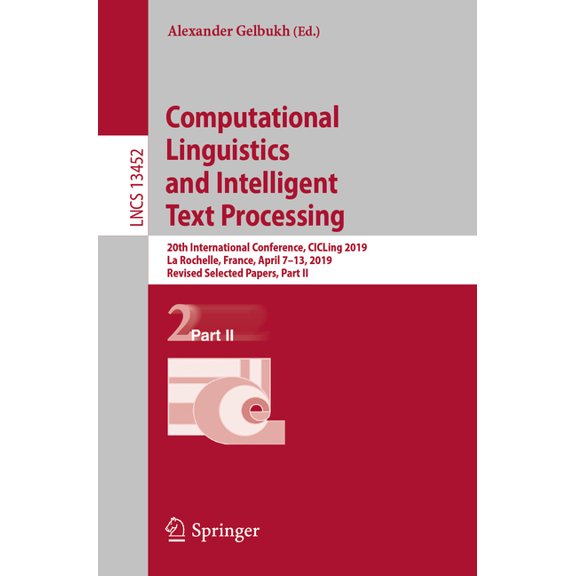 Lecture Notes in Computer Science Computational Linguistics and Intelligent Text Processing: 20th International Conference, Cicling 2019, La Rochelle, Fra, Book 13452, (Paperback)