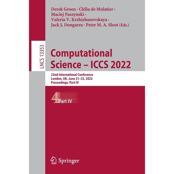Lecture Notes in Computer Science Computational Science - Iccs 2022: 22nd International Conference, London, Uk, June 21-23, 2022, Proceedings, Part IV, Book 13353, (Paperback)