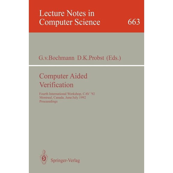 Lecture Notes in Computer Science Computer Aided Verification: Fourth International Workshop, Cav '92, Montreal, Canada, June 29 - July 1, 1992. Proceedin, Book 663, (Paperback)