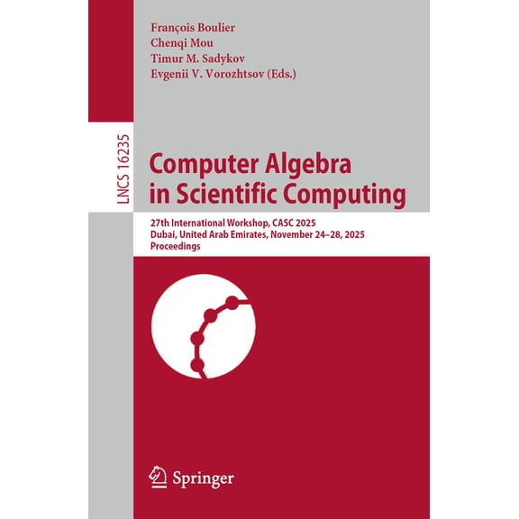 Lecture Notes in Computer Science Computer Algebra in Scientific Computing: 27th International Workshop, Casc 2025, Dubai, United Arab Emirates, November , Book 16235, (Paperback)