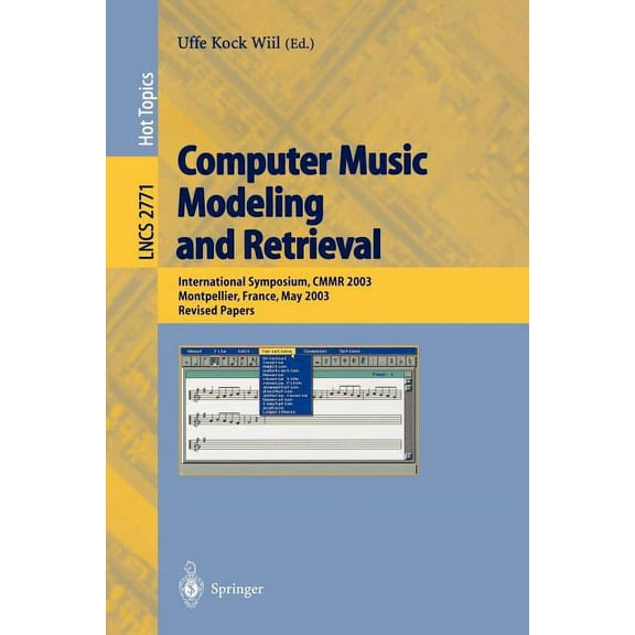 Lecture Notes in Computer Science Computer Music Modeling and Retrieval: International Symposium, Cmmr 2003, Montpellier, France, May 26-27, 2003, Revised, Book 2771, (Paperback)