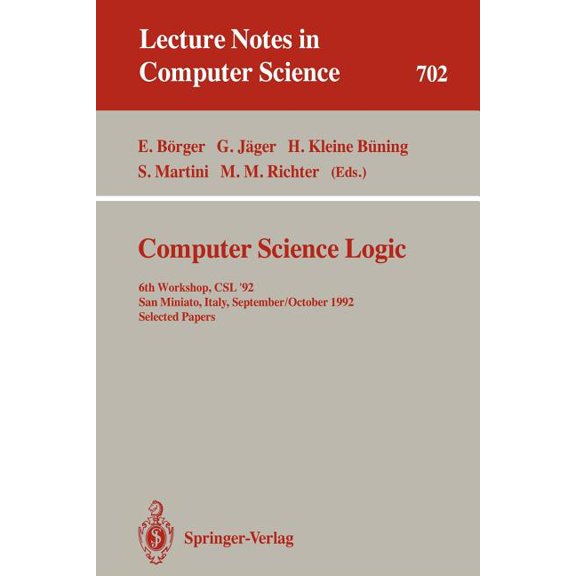 Lecture Notes in Computer Science Computer Science Logic: 6th Workshop, Csl'92, San Miniato, Italy, September 28 - October 2, 1992. Selected Papers, Book 702, (Paperback)