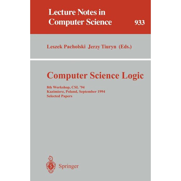 Lecture Notes in Computer Science Computer Science Logic: 8th Workshop, CSL '94, Kazimierz, Poland, September 25 - 30, 1994. Selected Papers, Book 933, (Paperback)