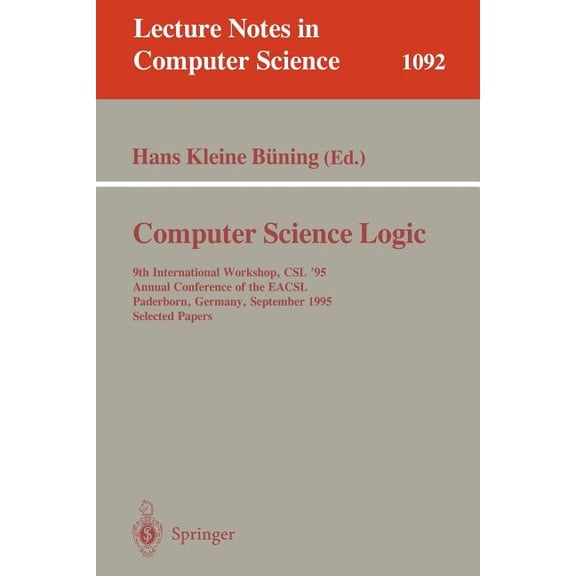 Lecture Notes in Computer Science Computer Science Logic: 9th International Workshop, CSL '95, Annual Conference of the Eacsl Paderborn, Germany, Sep, Book 1092, (Paperback)