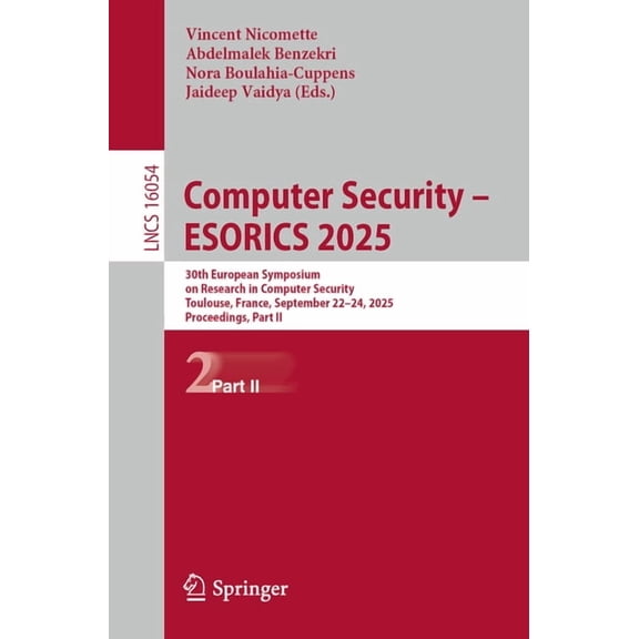 Lecture Notes in Computer Science Computer Security - Esorics 2025: 30th European Symposium on Research in Computer Security, Toulouse, France, September , Book 16054, (Paperback)