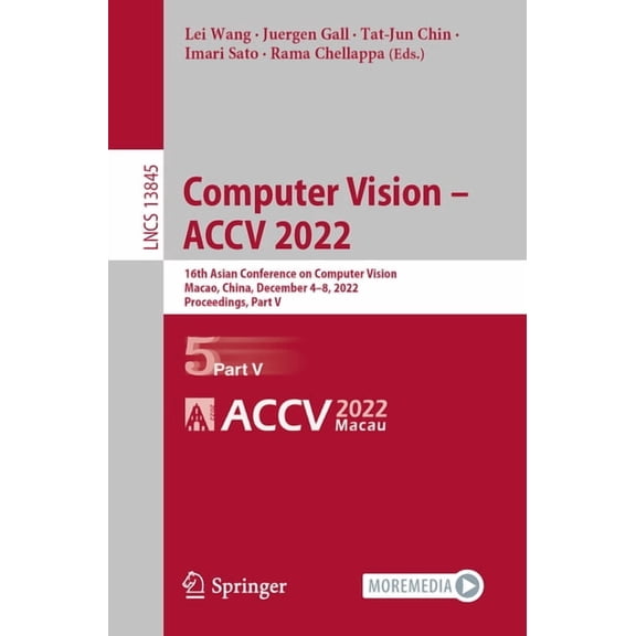 Lecture Notes in Computer Science Computer Vision - Accv 2022: 16th Asian Conference on Computer Vision, Macao, China, December 4-8, 2022, Proceedings, Pa, Book 13845, (Paperback)