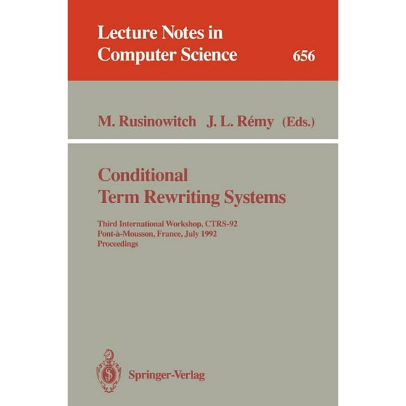 Lecture Notes in Computer Science Conditional Term Rewriting Systems: Third International Workshop, Ctrs-92, Pont-A-Mousson, France, July 8-10, 1992. Proc, Book 656, (Paperback)